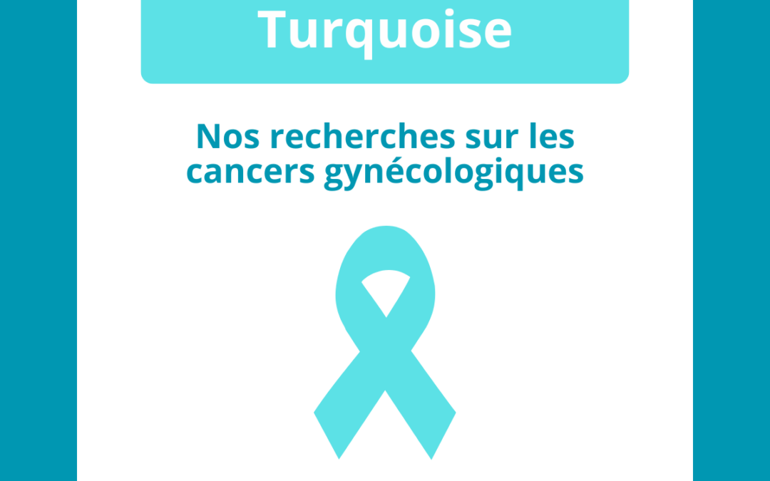 Septembre Turquoise :  recherche et découvertes pour mieux lutter contre les cancers gynécologiques