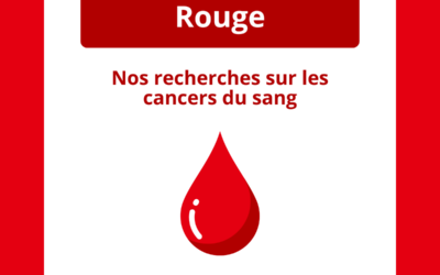 Septembre Rouge : Recherche sur les cancers du sang : comprendre et vaincre les résistances.