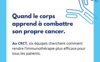 Au CRCT, six équipes au cœur de l&rsquo;immunothérapie